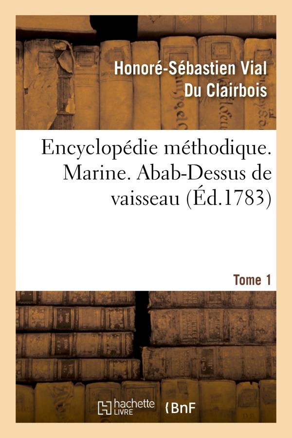 ENCYCLOPEDIE METHODIQUE. MARINE. T. 1, ABAB-DESSUS DE VAISSEAU