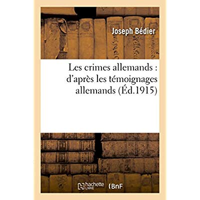 LES CRIMES ALLEMANDS : D'APRES LES TEMOIGNAGES ALLEMANDS