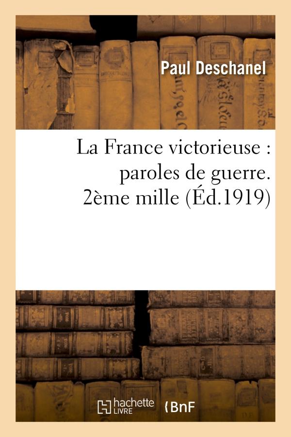 LA FRANCE VICTORIEUSE : PAROLES DE GUERRE. 2EME MILLE