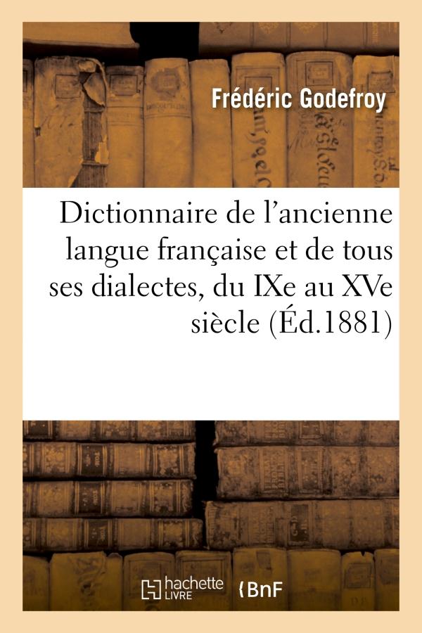 DICTIONNAIRE DE L'ANCIENNE LANGUE FRANCAISE ET DE TOUS SES DIALECTES, DU IXE AU XVE SIECLE - TOME 5