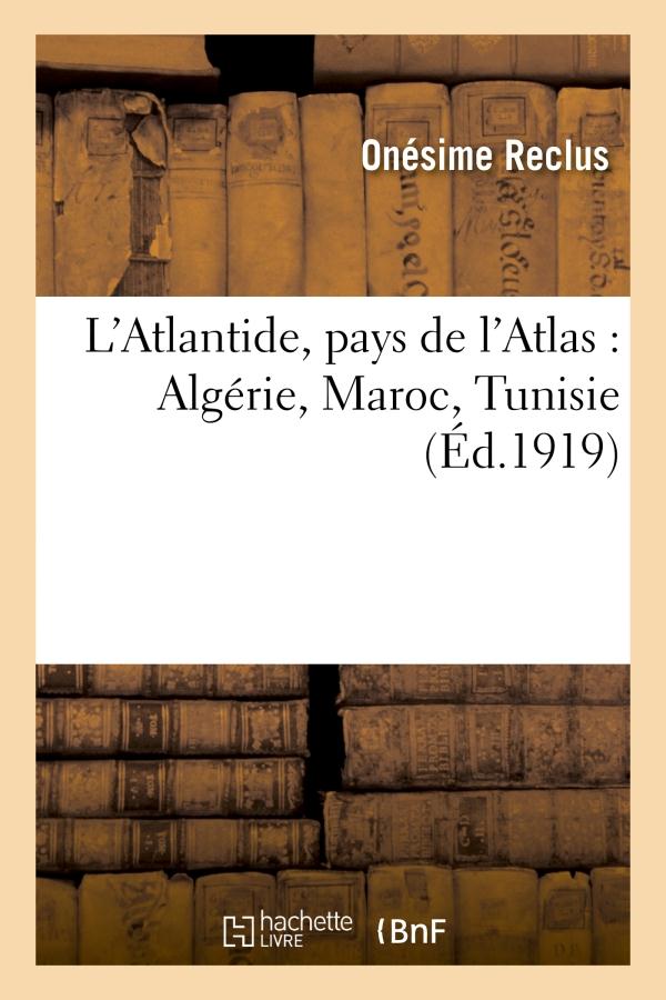 L'ATLANTIDE, PAYS DE L'ATLAS : ALGERIE, MAROC, TUNISIE