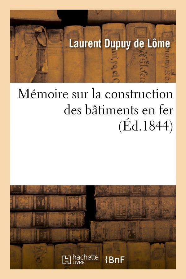 MEMOIRE SUR LA CONSTRUCTION DES BATIMENTS EN FER : ADRESSE A M. LE MINISTRE DE LA MARINE - ET DES CO