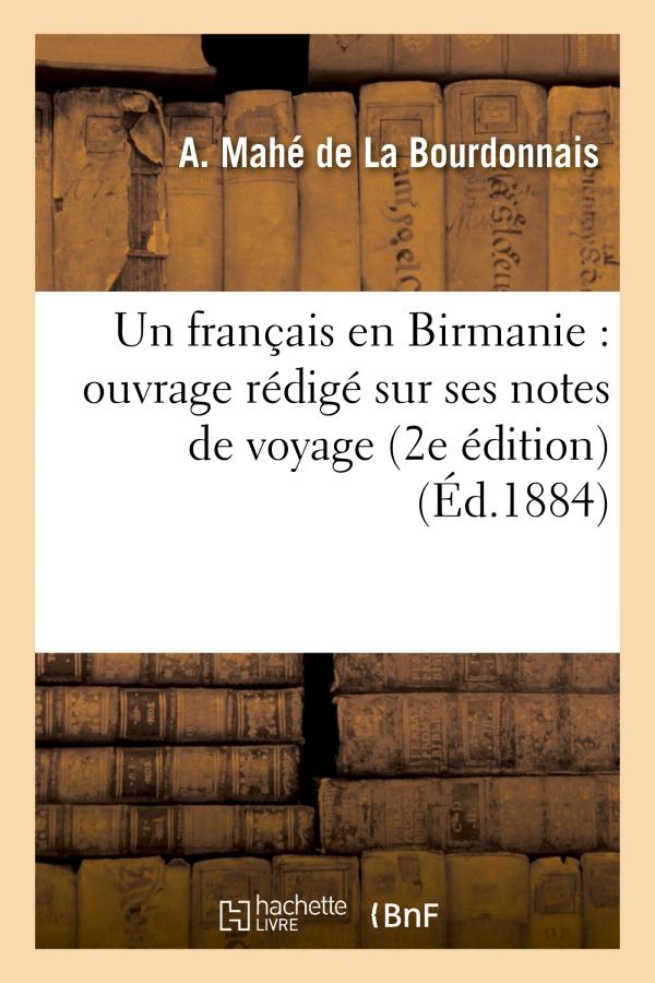 UN FRANCAIS EN BIRMANIE : OUVRAGE REDIGE SUR SES NOTES DE VOYAGE (2E EDITION)