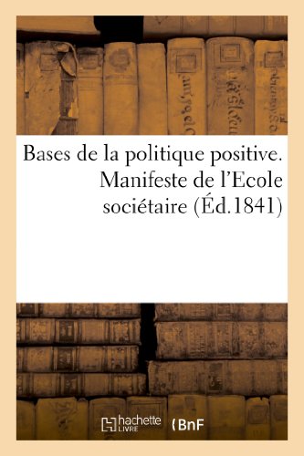 BASES DE LA POLITIQUE POSITIVE. MANIFESTE DE L'ECOLE SOCIETAIRE FONDEE PAR FOURIER