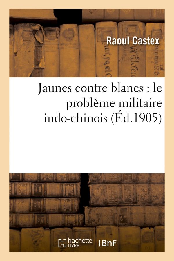 JAUNES CONTRE BLANCS : LE PROBLEME MILITAIRE INDO-CHINOIS