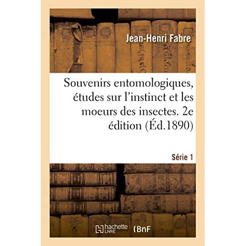 SOUVENIRS ENTOMOLOGIQUES,... ETUDES SUR L'INSTINCT ET LES MOEURS DES INSECTES. 2E EDITION