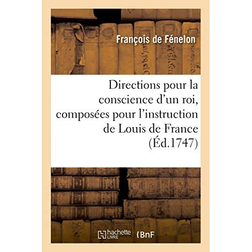 DIRECTIONS POUR LA CONSCIENCE D'UN ROI, COMPOSEES POUR L'INSTRUCTION DE LOUIS DE FRANCE - DUC DE BOU
