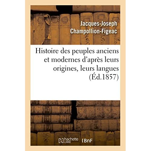 HISTOIRE DES PEUPLES ANCIENS ET MODERNES D'APRES LEURS ORIGINES, LEURS LANGUES - LEURS INSTITUTIONS