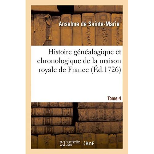 HISTOIRE GENEALOGIQUE ET CHRONOLOGIQUE DE LA MAISON ROYALE DE FRANCE - DES PAIRS, GRANDS OFFICIERS D