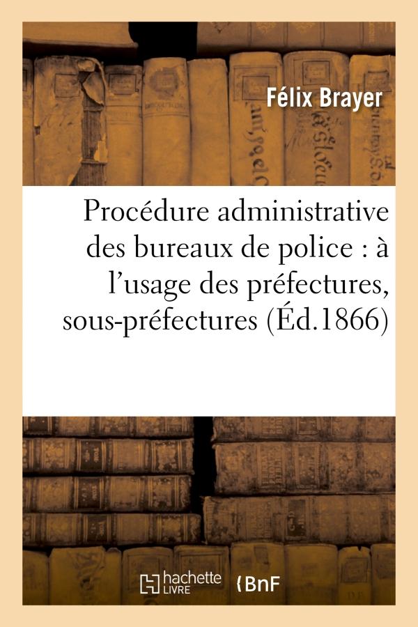 PROCEDURE ADMINISTRATIVE DES BUREAUX DE POLICE : A L'USAGE DES PREFECTURES, SOUS-PREFECTURES - , MAI