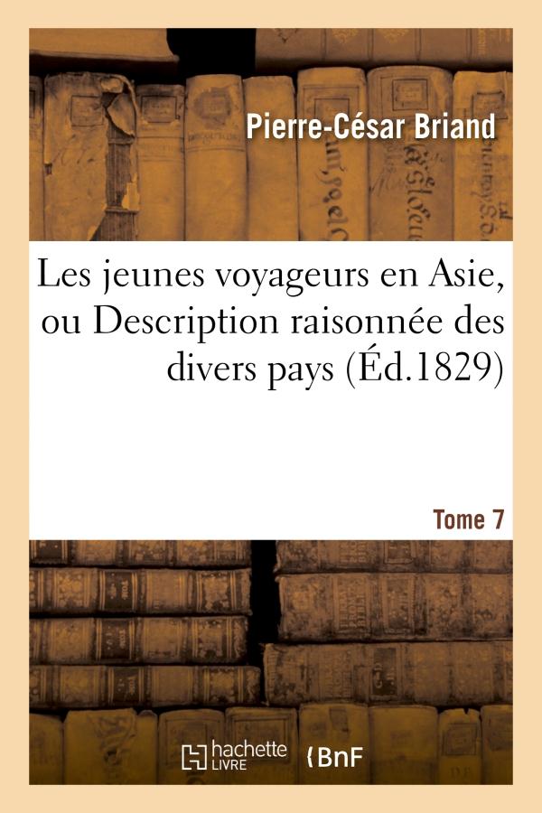 LES JEUNES VOYAGEURS EN ASIE. TOME 7 - , OU DESCRIPTION RAISONNEE DES DIVERS PAYS COMPRIS DANS CETTE