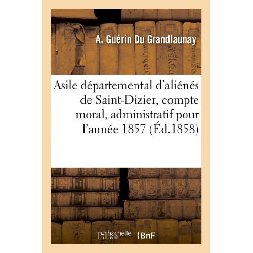 ASILE DEPARTEMENTAL D'ALIENES DE SAINT-DIZIER, COMPTE MORAL, ADMINISTRATIF ET MEDICAL - POUR L'ANNEE