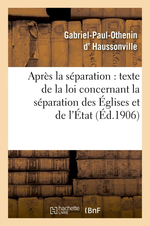 APRES LA SEPARATION : SUIVI DU TEXTE DE LA LOI CONCERNANT LA SEPARATION DES EGLISES ET DE L'ETAT