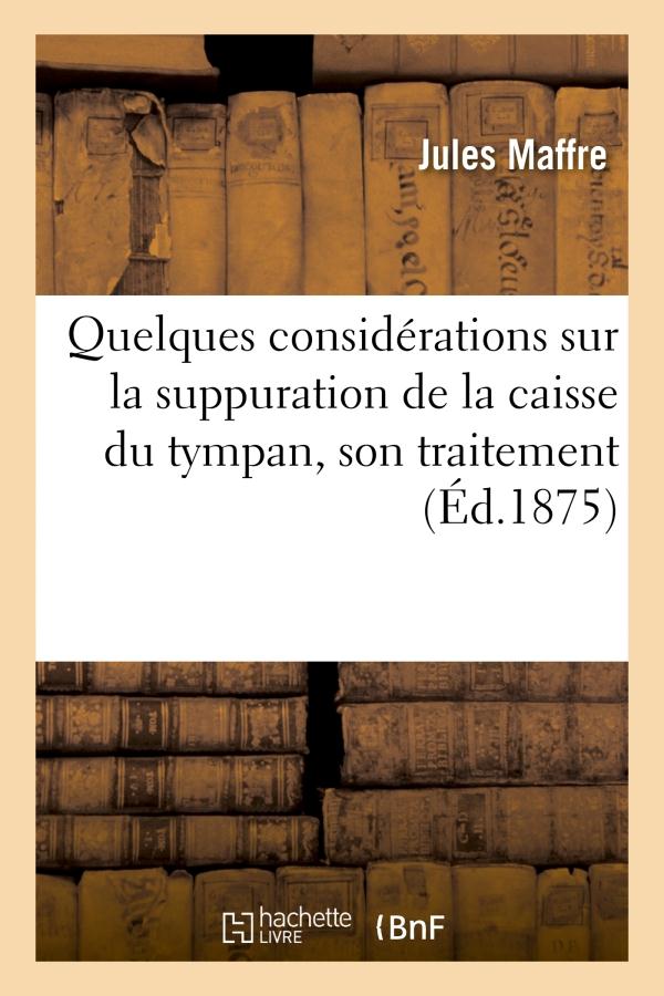 QUELQUES CONSIDERATIONS SUR LA SUPPURATION DE LA CAISSE DU TYMPAN, SON TRAITEMENT