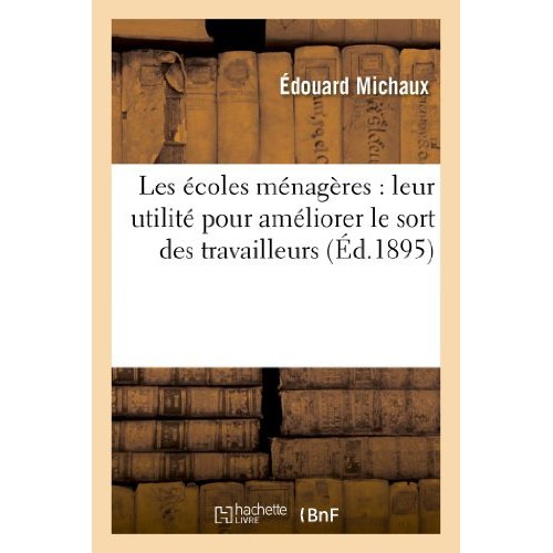 LES ECOLES MENAGERES : LEUR UTILITE POUR AMELIORER LE SORT DES TRAVAILLEURS - TRAVAIL SUIVI D'UNE ME