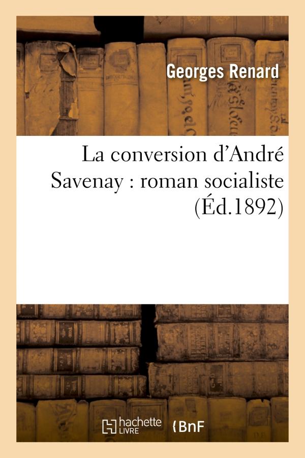 LA CONVERSION D'ANDRE SAVENAY : ROMAN SOCIALISTE