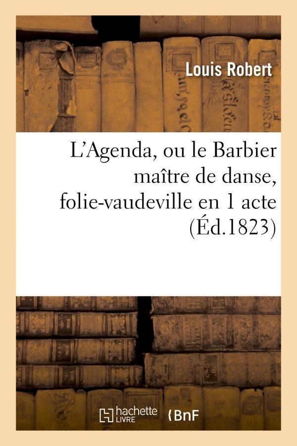 L'AGENDA, OU LE BARBIER MAITRE DE DANSE, FOLIE-VAUDEVILLE EN 1 ACTE