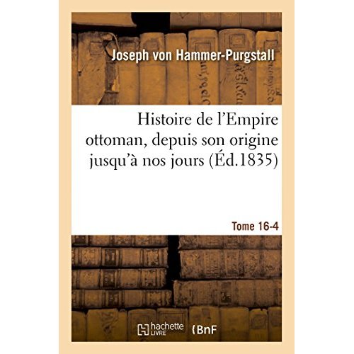 HISTOIRE DE L'EMPIRE OTTOMAN, DEPUIS SON ORIGINE JUSQU'A NOS JOURS. TOME 16