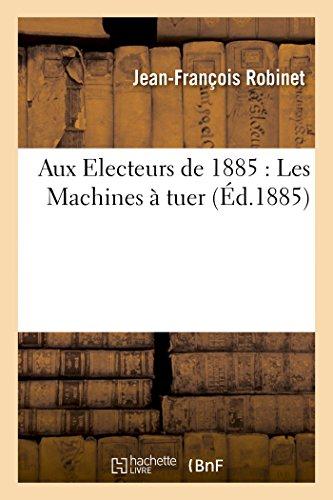 AUX ELECTEURS DE 1885: LES MACHINES A TUER