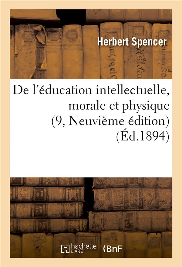DE L'EDUCATION INTELLECTUELLE, MORALE ET PHYSIQUE (9, NEUVIEME EDITION)
