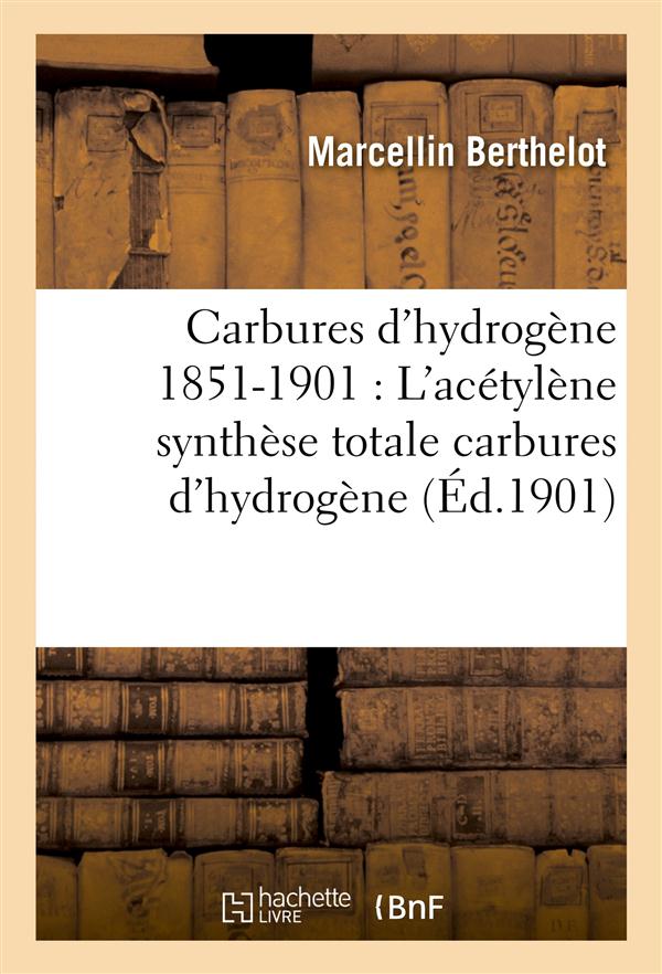 CARBURES HYDROGENE 1851-1901 RECHERCHES EXPERIMENTALES, ACETYLENE SYNTHESE CARBURES HYDROGENE - RECH