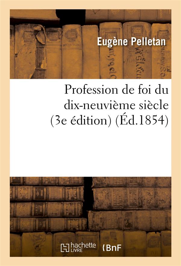 PROFESSION DE FOI DU DIX-NEUVIEME SIECLE (3E EDITION)