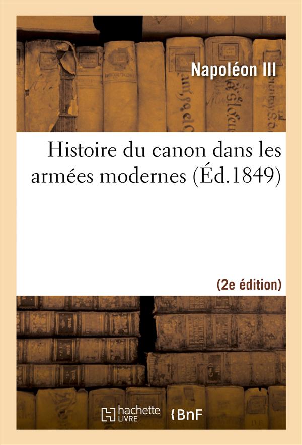 HISTOIRE DU CANON DANS LES ARMEES MODERNES (2E EDITION)