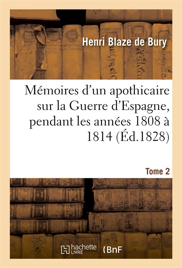 MEMOIRES D'UN APOTHICAIRE SUR LA GUERRE D'ESPAGNE, PENDANT LES ANNEES 1808 A 1814. TOME 2