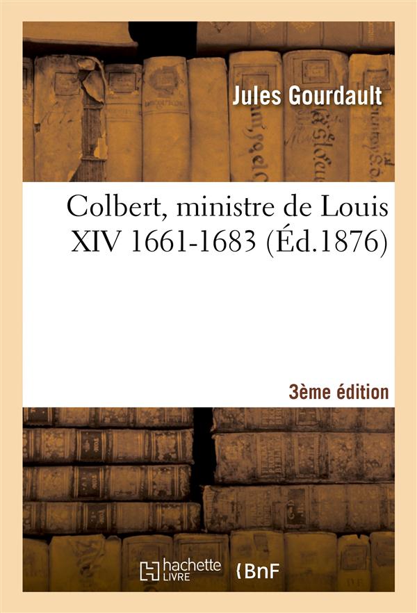 COLBERT, MINISTRE DE LOUIS XIV (1661-1683) 3E EDITION