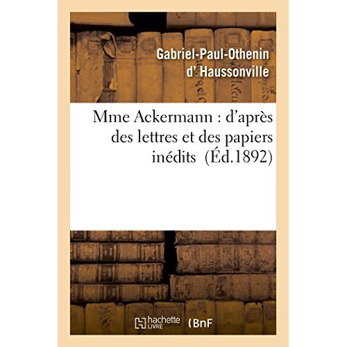 MME ACKERMANN : D'APRES DES LETTRES ET DES PAPIERS INEDITS