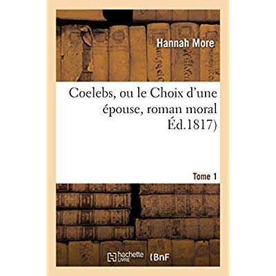 COELEBS, OU LE CHOIX D'UNE EPOUSE, ROMAN MORAL TOME 1