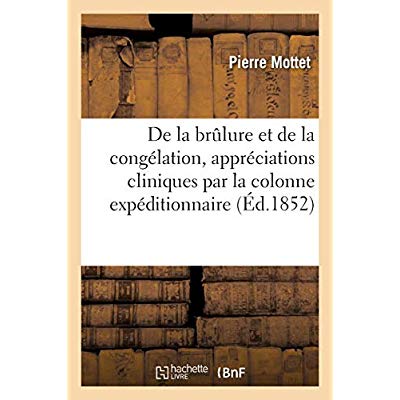 DE LA BRULURE ET DE LA CONGELATION, APPRECIATIONS CLINIQUES FOURNIES PAR LA COLONNE EXPEDITIONNAIRE