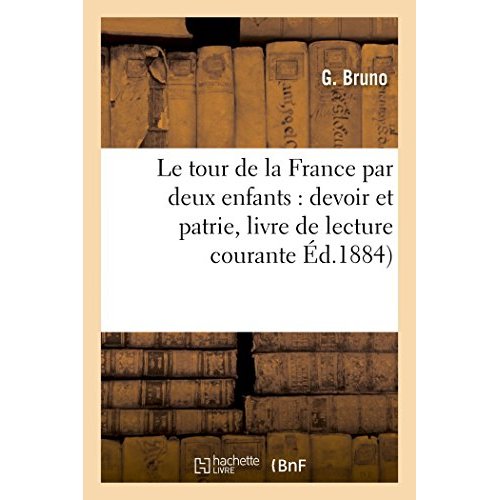 LE TOUR DE LA FRANCE PAR DEUX ENFANTS : DEVOIR ET PATRIE, LIVRE DE LECTURE COURANTE