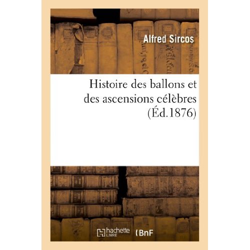 HISTOIRE DES BALLONS ET DES ASCENSIONS CELEBRES