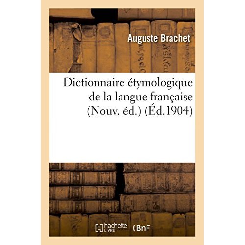 DICTIONNAIRE ETYMOLOGIQUE DE LA LANGUE FRANCAISE NOUV. ED.