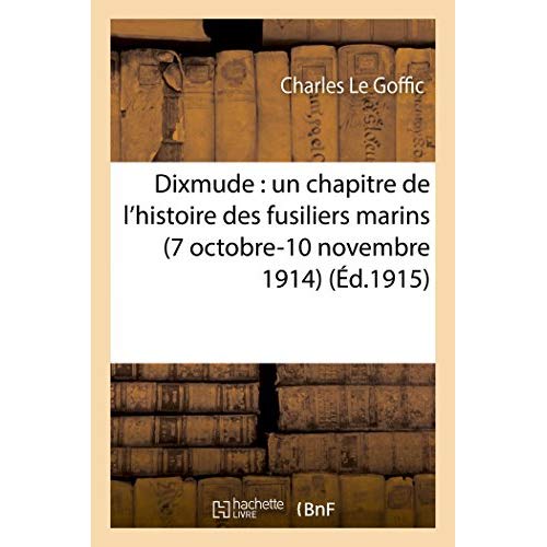 DIXMUDE : UN CHAPITRE DE L'HISTOIRE DES FUSILIERS MARINS 7 OCTOBRE-10 NOVEMBRE 1914