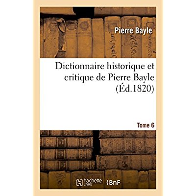 DICTIONNAIRE HISTORIQUE ET CRITIQUE TOME 6