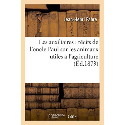 LES AUXILIAIRES : RECITS DE L'ONCLE PAUL SUR LES ANIMAUX UTILES A L'AGRICULTURE