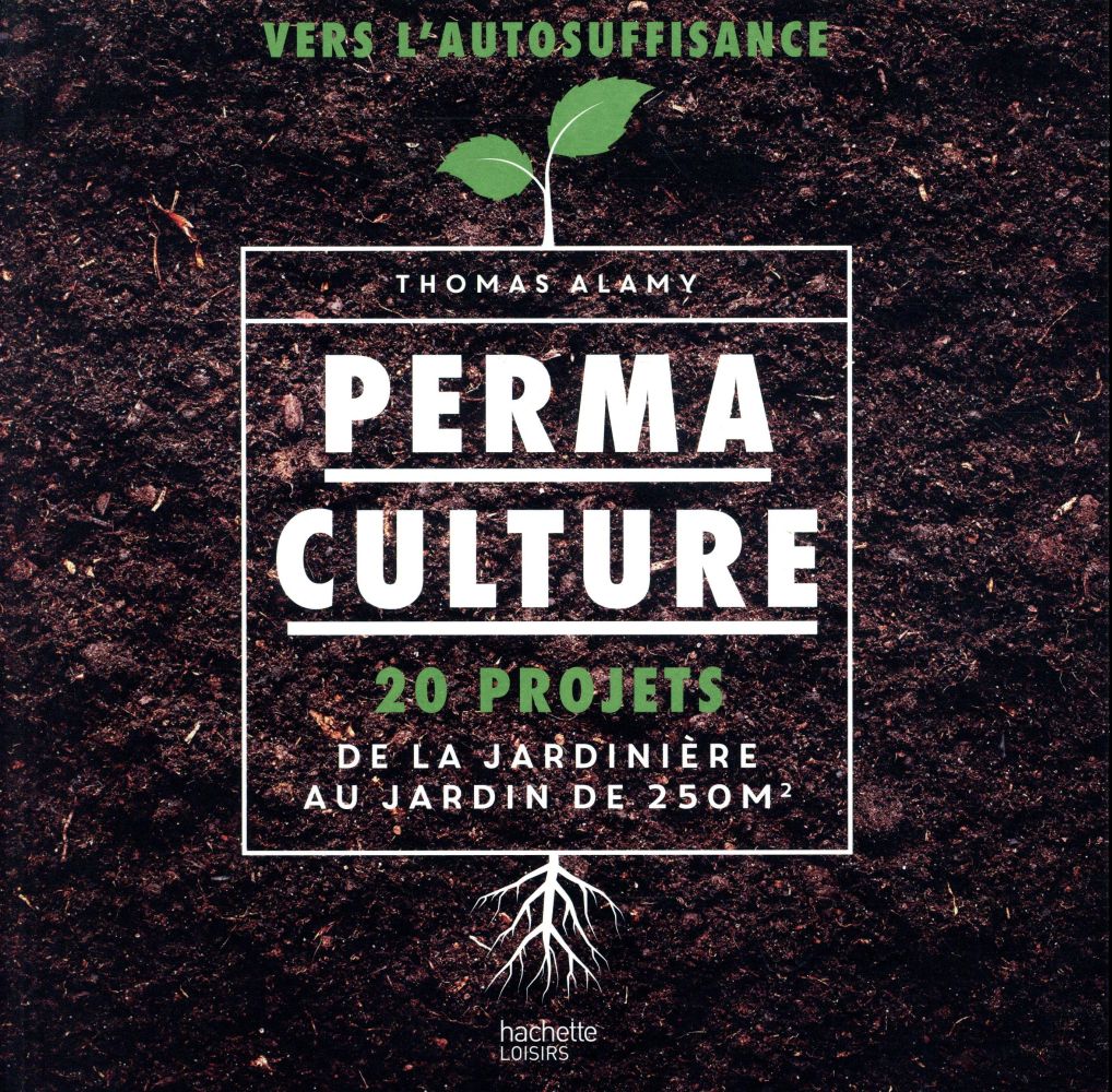 PERMACULTURE - 20 PROJETS DE LA JARDINIERE AU JARDIN DE 250 M2