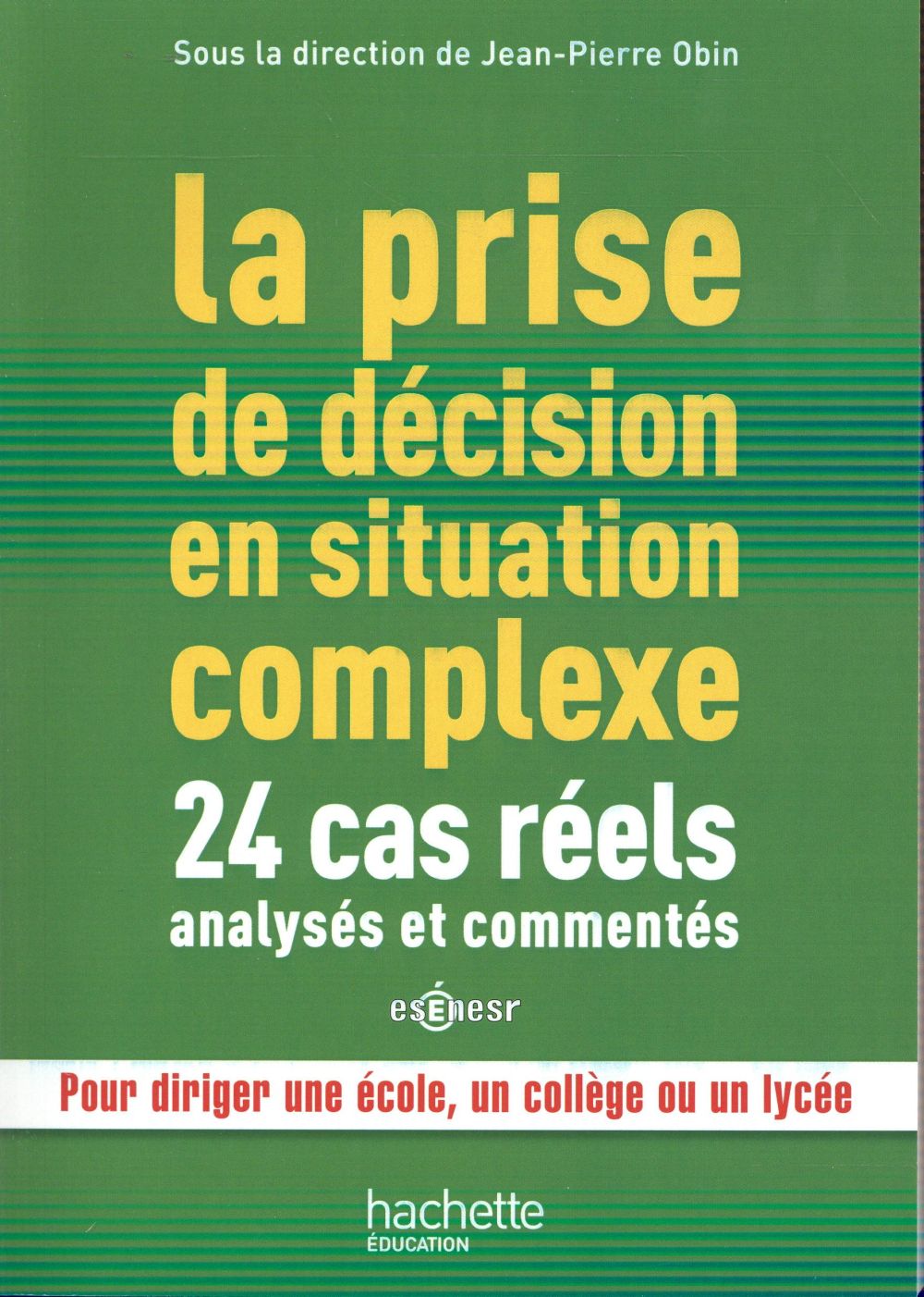 LA PRISE DE DECISION EN SITUATION COMPLEXE : 24 CAS REELS ANALYSES ET COMMENTES