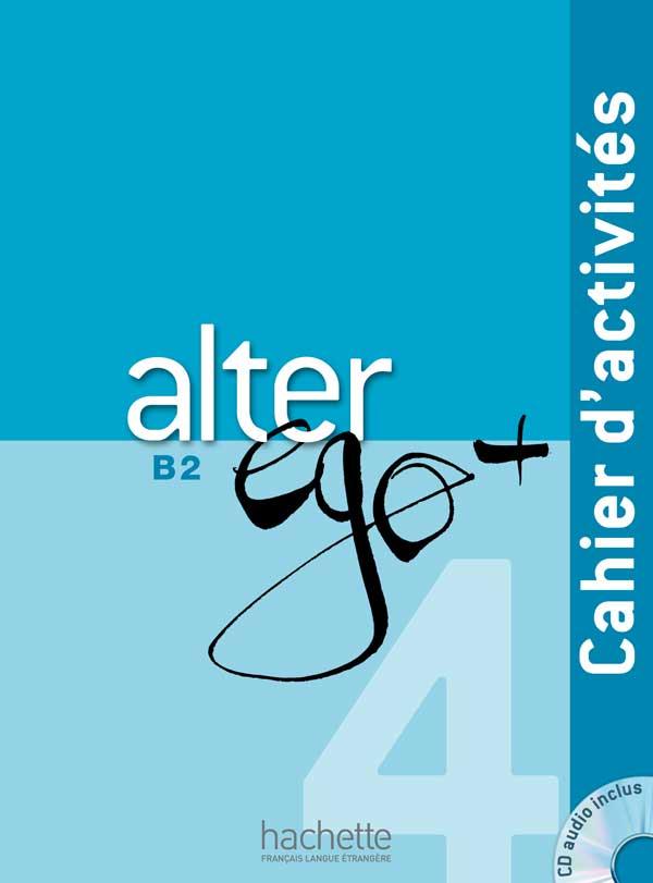 ALTER EGO + 4 : CAHIER D'ACTIVITES + CD AUDIO