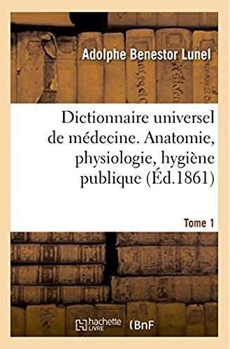 DICTIONNAIRE UNIVERSEL DE MEDECINE COMPRENANT L'ANATOMIE, LA PHYSIOLOGIE, L'HYGIENE PUBLIQUE