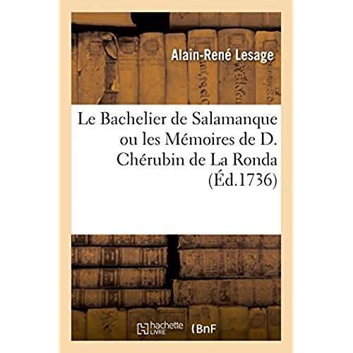 LE BACHELIER DE SALAMANQUE OU LES MEMOIRES DE D. CHERUBIN DE LA RONDA TIRES D'UN MANUSCRIT ESPAGNOL