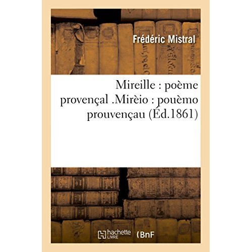 MIREILLE : POEME PROVENCAL MIREIO : POUEMO PROUVENCAU