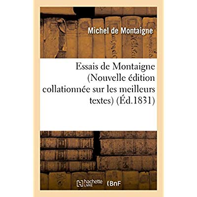 ESSAIS DE MONTAIGNE NOUVELLE EDITION COLLATIONNEE SUR LES MEILLEURS TEXTES