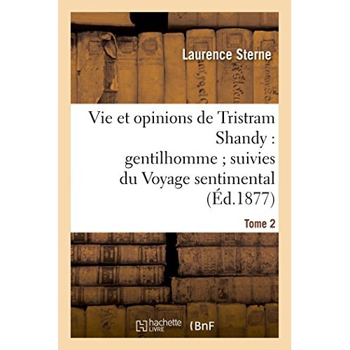VIE ET OPINIONS DE TRISTRAM SHANDY : GENTILHOMME  SUIVIES DU VOYAGE SENTIMENTAL  TOME 2 - ET DES LET