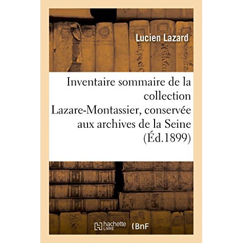 INVENTAIRE SOMMAIRE DE LA COLLECTION LAZARE-MONTASSIER, CONSERVEE AUX ARCHIVES DE LA SEINE,