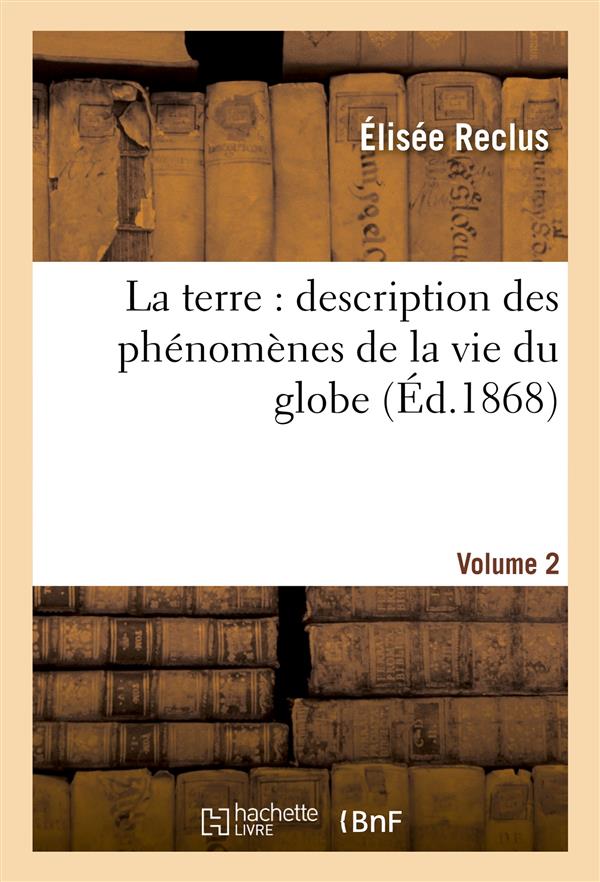 LA TERRE : DESCRIPTION DES PHENOMENES DE LA VIE DU GLOBE. 2