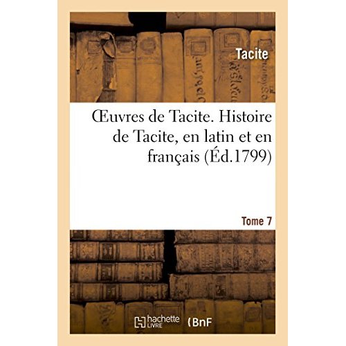 OEUVRES DE TACITE. HISTOIRE DE TACITE, EN LATIN ET EN FRANCAIS. TOME 7