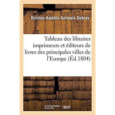 TABLEAU DES LIBRAIRES IMPRIMEURS ET EDITEURS DE LIVRES DES PRINCIPALES VILLES DE L'EUROPE